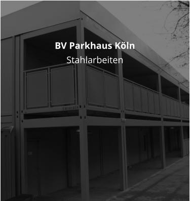 BV Parkhaus Köln Stahlarbeiten